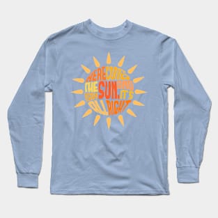 Here Comes the Sun Long Sleeve T-Shirt